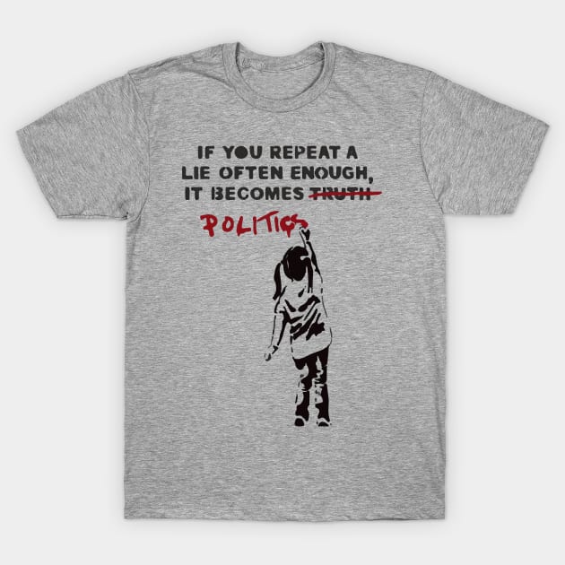 BANKSY If You Repeat A Lie Often Enough It Becomes Politics T-Shirt by inkstyl